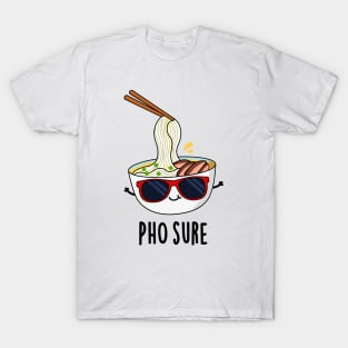 Pho Sure Funny Pho Soup Noodle Pun T-Shirt